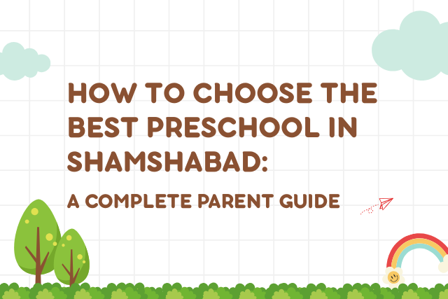 how to choose best preschool in shamshabad